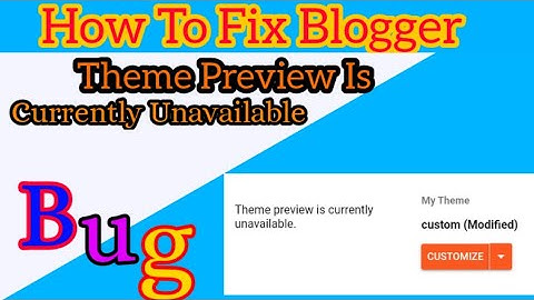 How To Fix Theme Preview Is Currently Unavailable Blogger Bug