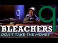 Bleachers - Don't Take The Money (LIVE) Mp3 Song