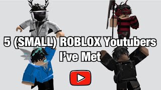 5 (SMALL) ROBLOX Youtubers I’ve Met (List #44)