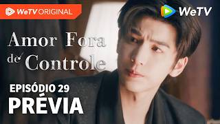 Amor Fora de Controle EP29 | Prévia | Wang Churan e Zhang Linghe