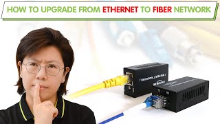 Upgrading from Ethernet to Fiber Optic Network: Step-by-Step
