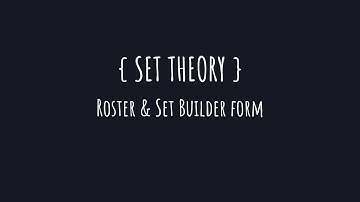 Set Theory | Roster & Set Builder Forms with Examples