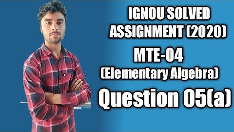 Question 05(a) Mte - 04 (Elementary Algebra) | IGNOU  Maths Solved Assignment (2020)