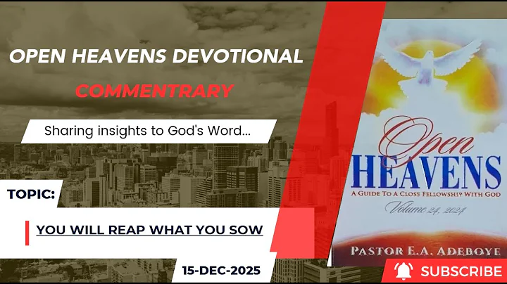 Open Heavens Devotional For Monday 15-12-2025 by Pastor E.A Adeboye (You Will Reap What You Sow)