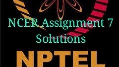 NPTEL NCER Assignment 7 solutions