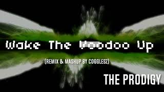 The Prodigy - Wake The Voodoo Up (Remix & Mashup By Cogglesz)