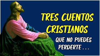 TRES CUENTOS CRISTIANOS  Que te ayudarán entender QUE DIOS ESTA CERCA