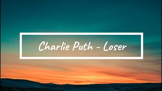 Charlie Puth - Loser Lyrics