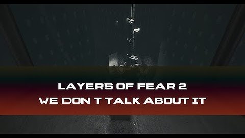 Layers of Fear 2 | We Don