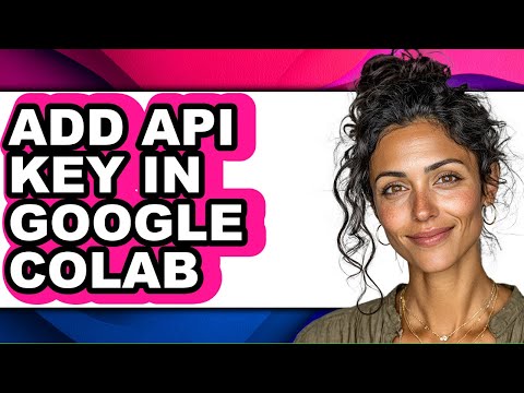 How to Add Api Key in Google Colab (easy Method)