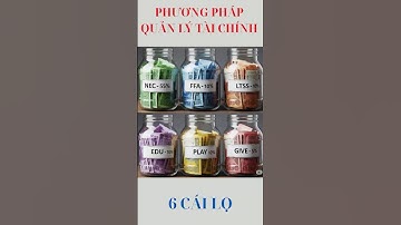 BÍ MẬT "6 CHIẾC LỌ": PHƯƠNG PHÁP GIÚP BẠN LÀM CHỦ TIỀN BẠC VÀ THAY ĐỔI CUỘC ĐỜI