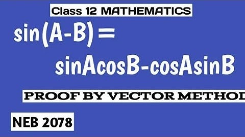 Sin(A-B)=SinACosB-CosASinB |prove by vector method| Class 12 Math