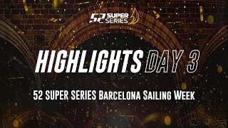 Day 3 HIGHLIGHTS - 52 SUPER SERIES Barcelona Sailing Week