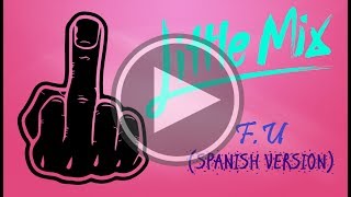 F.U (Spanish Version) Little Mix