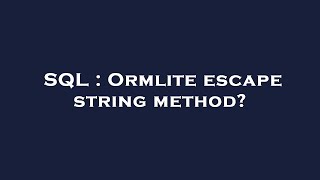 SQL : Ormlite escape string method?