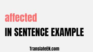 How to use 'affected' in a sentence - 'affected' sentence examples with pronunciation