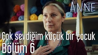 Anne 6. Bölüm - Çok Sevdiğim Küçük Bir Çocuk