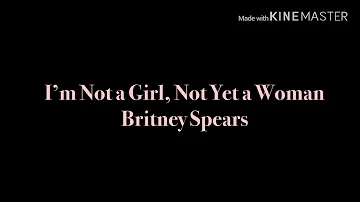 Britney Spears - Im Not a Girl, Not Yet a Woman (Lyrics)