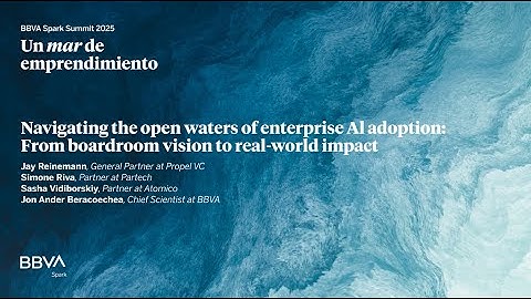 Navigating the open waters of enterprise AI adoption - BBVA Spark Summit 2025