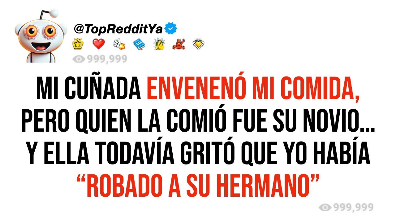 Mi cuñada envenenó mi comida, pero quien la comió fue su novio, y ella todavía gritó que...