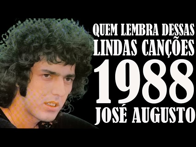 JOSÉ AUGUSTO   LINDAS CANÇÕES QUEM LEMBRA 1988 AS TOCADAS class=