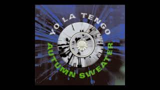 Yo La Tengo - Autumn Sweater (Remixed By Kevin Shields)