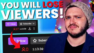 7 Reasons You'll LOSE Viewers While Streaming On Twitch!