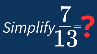 Simplify 7/13 Into Its Simplest Form