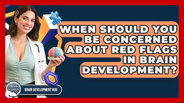 When Should You Be Concerned About Red Flags In Brain Development? - Brain Development Hub