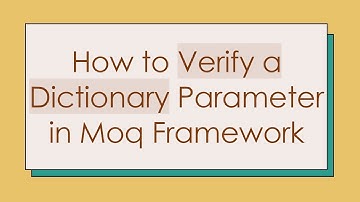 How to Verify a Dictionary Parameter in Moq Framework