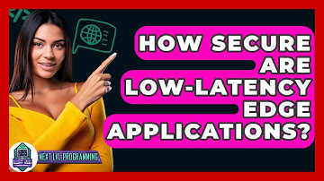 How Secure Are Low-Latency Edge Applications? - Next LVL Programming