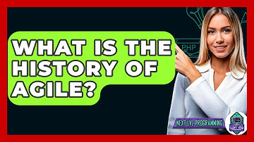 What Is The History Of Agile? - Next LVL Programming