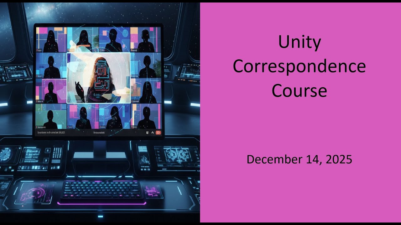 Unity Correspondence Course -  December 14, 2025