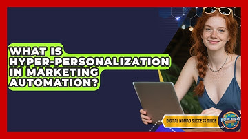 What Is Hyper-personalization In Marketing Automation? - Digital Nomad Success Guide