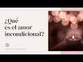¿Qué significa amar incondicionalmente?
