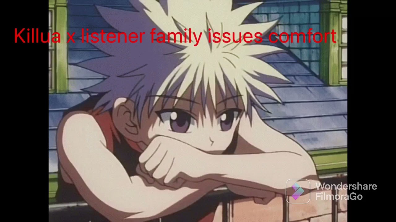 Killua x listener family issues comfort request
