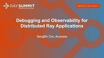 Debugging and Observability for Distributed Ray Applications - SangBin Cho, Anyscale