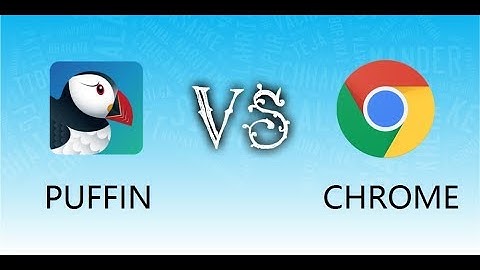 Puffin browser VS Google chrome
