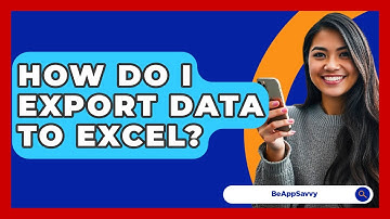 How Do I Export Data To Excel? - Be App Savvy