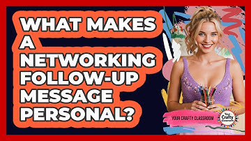 What Makes A Networking Follow-Up Message Personal?