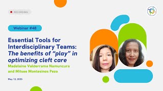 Webinar 48: Essential Tools for Interdisciplinary Teams: “Play” in optimizing cleft care