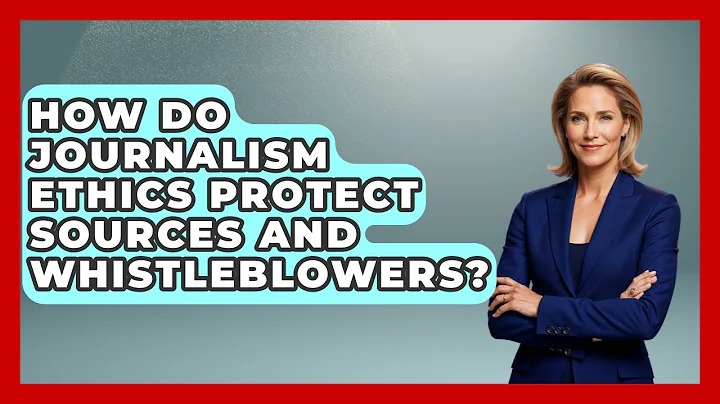 How Do Journalism Ethics Protect Sources and Whistleblowers? | Journalism Explained News