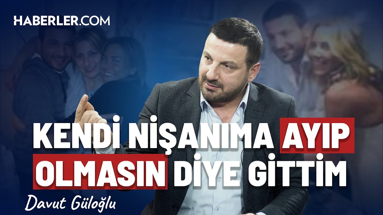 ‘’Kendi Nişanıma Ayıp Olmasın Diye Gittim’’ | Davut Güloğlu