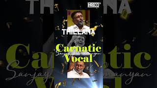 Carnatic Classical Vocals ✨  The Power of Carnatic Rhythm: Thillana by Sanjay Subrahmanyan ✨