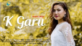 K Garu - Rabin Limbu | Nepali Romantic Love Song | 2018/2075