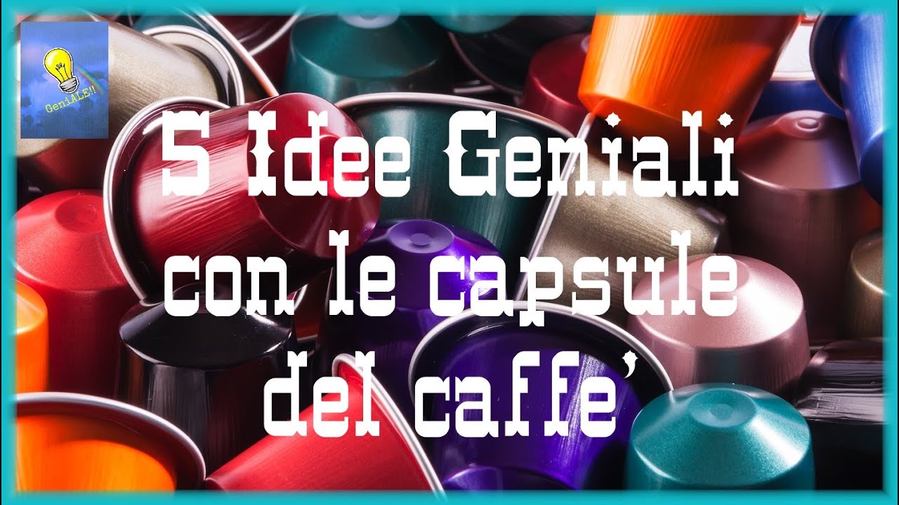 5 Idee Geniali con le Capsule del Caffe