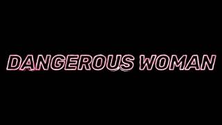 Dangerous Woman- Ariana Grande Edit Audio