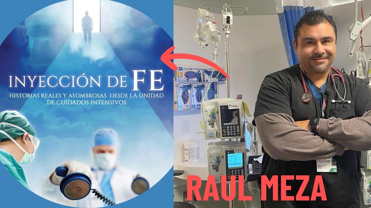 EXPERIENCIAS SOBRENATURALES EN EL HOSPITAL: RAÚL MEZA AUTOR DE "INYECCION DE FE"