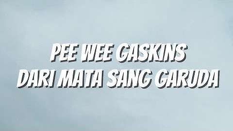 Pee Wee Gaskins - Dari Mata Sang Garuda (Lirik)