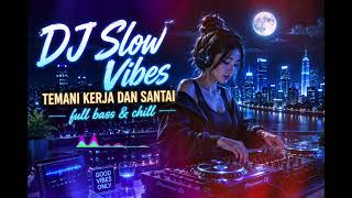 Dj Slow Remix Indo Terbaru 2026  Enak Buat Santai Malam Hari Dan Perjalanan  Bass U0026 Chill